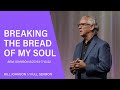 Breaking the Bread of My Soul - Bill Johnson (Full Sermon) | Bethel Church