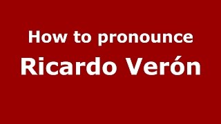 How to pronounce Ricardo Ver&oacute;n