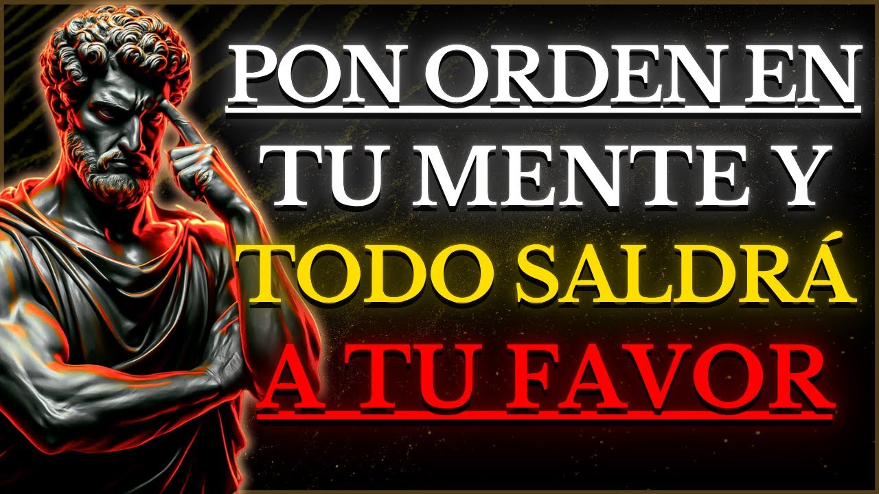 ORDENA TU MENTE, DOMINA TUS PENSAMIENTOS Y VERÁS COMO TODO SALE A TU FAVOR | Estoicismo