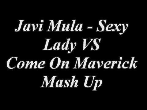 Javi Mula - Sexy Lady VS Come On (Maverick Mash Up)