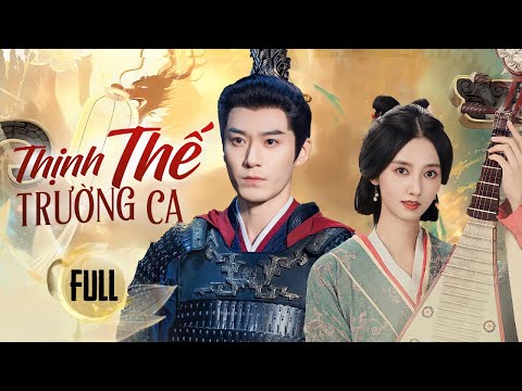 THỊNH THẾ TRƯỜNG CA - Full | Thiếu Niên Xuyên Không Quá Khứ, Gặp Lại Cố Nhân, Viết Lại Vận Mệnh