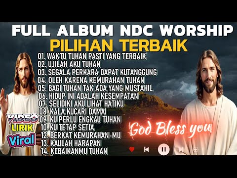 WAKTU TUHAN PASTI YANG TERBAIK - FULL ALBUM NDC/JPCC WORSHIP TERBAIK DAN POPULER 2025