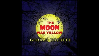 THE MOON WAS YELLOW (Gerald Colucci)