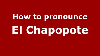 How to pronounce El Chapopote