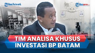 Hampir Selalu Bermasalah, Bahlil Minta DPR Bentuk Tim Analisis Masalah Investasi di BP Batam