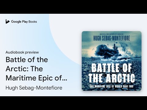 Battle of the Arctic: The Maritime Epic of… by Hugh Sebag-Montefiore · Audiobook preview