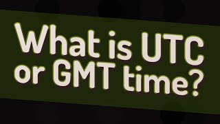 What is UTC or GMT time