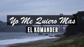 El Komander - Yo Me Quiero Mas (Letra)