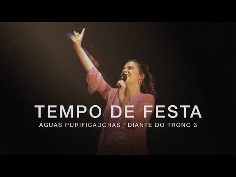 Tempo de Festa | DVD Águas Purificadoras | Diante do Trono
