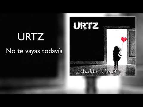 URTZ- No te vayas todavía