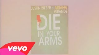Justin Bieber - Die In Your Arms (Ft. Ariana Grande) (Lyrics)