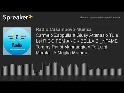 Carmelo Zappulla ft Giusy Attanasio Tu e Lei RICO FEMIANO - BELLA E _NFAME Tommy Parisi Mannaggia A