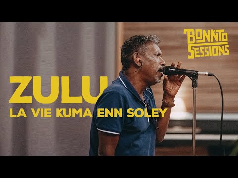 BONNTO SESSIONS - La vie kuma enn soley, ZULU