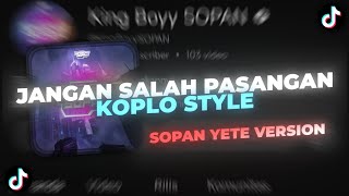 Download lagu JANGAN SALAH PASANGAN KOPLO (SOPAN YETE VERSION) VIRAL TIKTOK - King Boyy SOPAN mp3