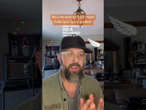 Why in the world did I cover "Naked As We Came" by Iron And Wine?