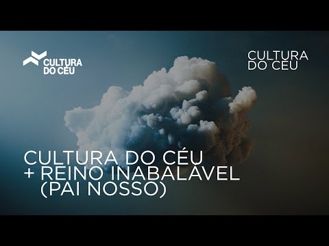 Cultura do Céu - Cultura do Céu/Reino Inabalável (Pai Nosso) - (Lyric Video)
