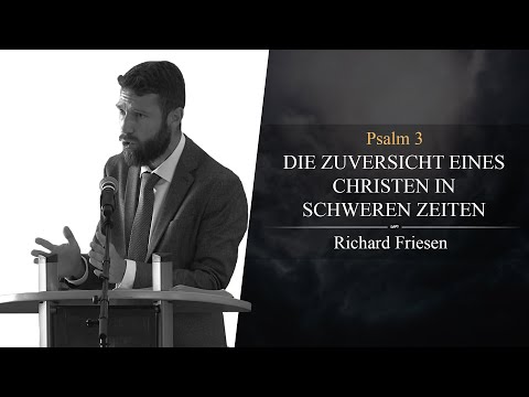 Die Zuversicht eines Christen in schweren Zeiten (Psalm 3) - Richard Friesen