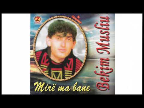 Bekim Musliu - MIRE MA BANE