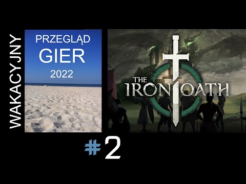 The Iron Oath, cz.2 - wakacyjny przegląd gier 2022.