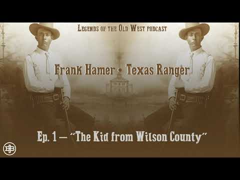LEGENDS OF THE OLD WEST | Frank Hamer Ep1: “The Kid from Wilson County”