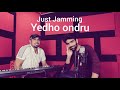 Just Jamming | Yedho Ondru | Harris Jayaraj