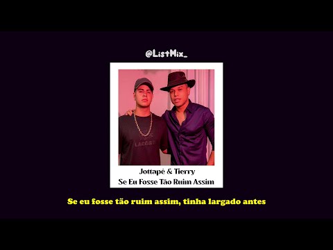 Jottapê e Tierry - Se eu Fosse Tão Ruim Assim [Letra/Legenda]