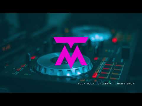 DJ TM Mashup: TOCA TOCA - CALABRIA - THRIFT SHOP