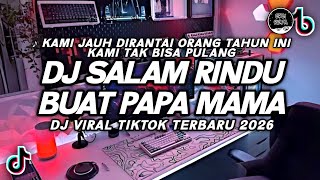 Download lagu DJ SALAM RINDU BUAT PAPA MAMA VIRAL TIKTOK | DJ TAHUN INI KAMI TAK BISA PULANG TERBARU 2026 mp3