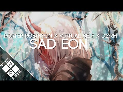 Porter Robinson vs Virtual Self - Sad Eon (DØRM Mashup) | Electronic