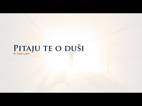 Pitaju te o duši - dr. Zijad Ljakić