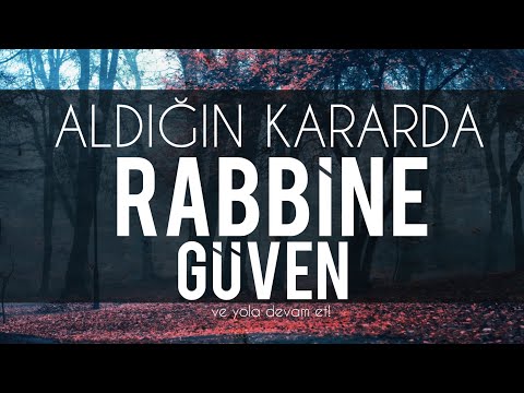 Aldığın Kararda "Rabbine güven!"