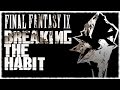 Final Fantasy IX breaking the habit remake. 