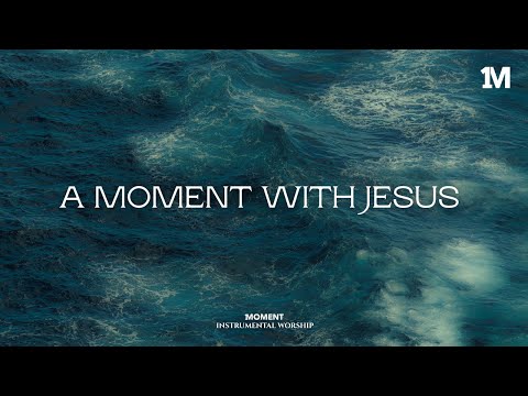 A MOMENT WITH JESUS - Instrumental  Worship Music For Prayer