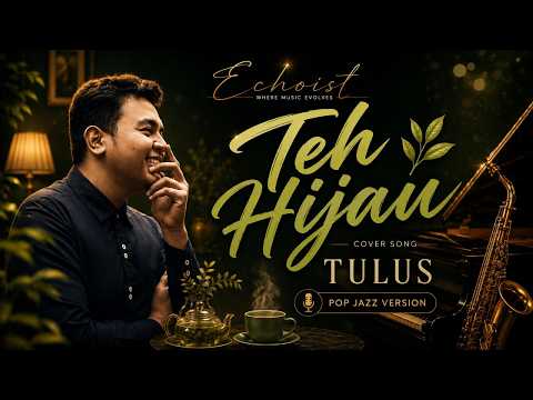 Teh Hijau &ndash; Tulus | Pop Jazz Cover by Echoist