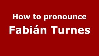 How to pronounce Fabián Turnes