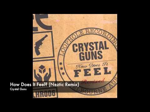 Crystal Guns - How Does It Feel? (Neztic Remix)