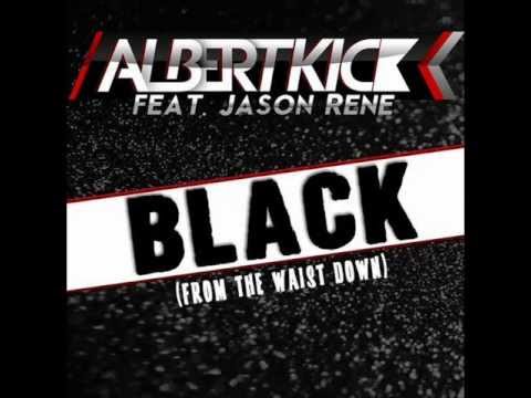Albert Kick Feat. Jason Rene - Black [From The Waist Down] (Official Song)