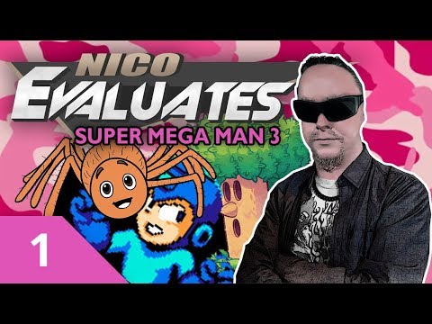 Nico Evaluates - Super Mega Man 3 (Episode 1, LAZINESS KILLS OUR GENERATION!)