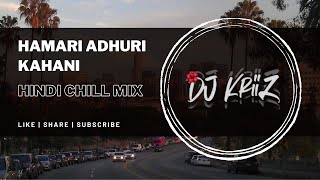 Download lagu Hamari Adhuri Kahani - Arijit Singh | (Hindi Chill Mix) | Dj KriiZ mp3