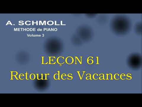 A. SCHMOLL - Troisième Partie - Leçon 61 - RETOUR DES VACANCES