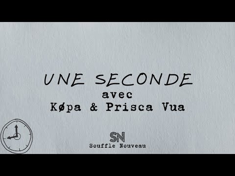 Une seconde (avec Køpa & Prisca Vua) | Souffle Nouveau