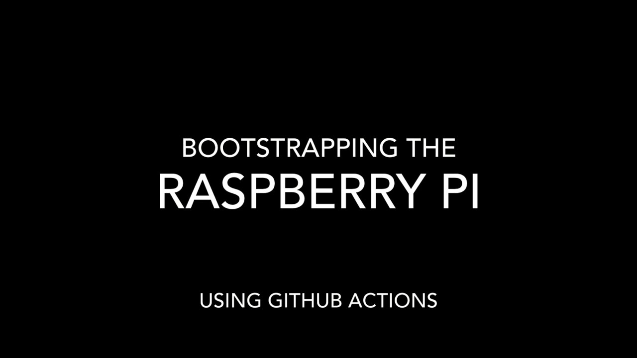 Bootstrapping the Raspberry Pi automagically using GitHub Actions and bootstrap modules