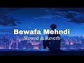 Bewafa Mehndi Slowed Reverb Narender Bhagana Binder Danoda Babli Jhuriya New Haryanavi