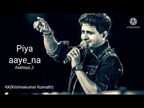 Piya Aaye Na | Full Song | Aashiqui_2 | KK | High volume | High quality