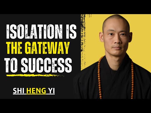 Isolation Is The Gateway to Success | Master Shi Heng Yi