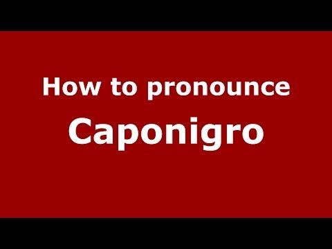 How to Pronounce Caponigro - PronounceNames.com
