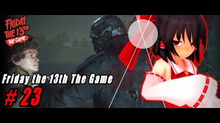 【ゆっくり実況】ジェイソンから逃げるんだよ！あくしろよ！ #23 【Friday the 13th The Game】