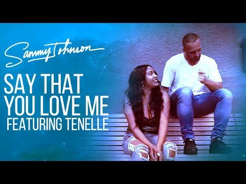 Sammy Johnson - Say That You Love Me (featuring Tenelle)