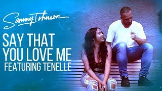 Sammy Johnson - Say That You Love Me featuring Tenelle