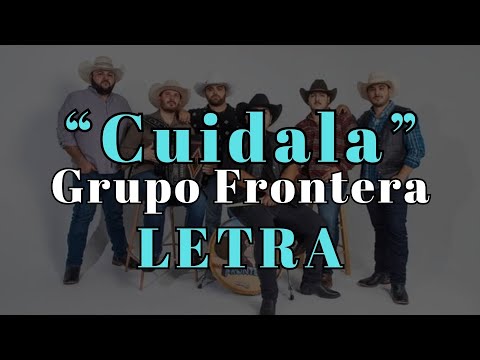 Grupo Frontera - Cuídala (Letra)